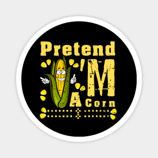 Pretend I'm A Corn shirt - Funny Lazy Corn Costume For Halloween Magnet